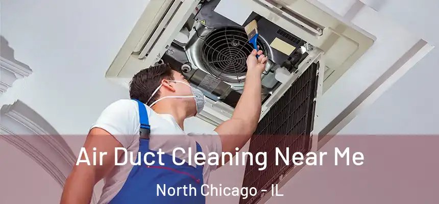  Air Duct Cleaning Near Me North Chicago - IL
