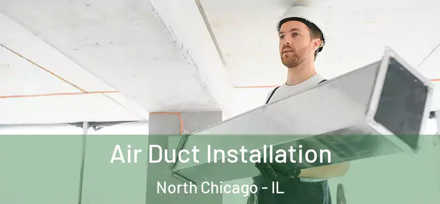  Air Duct Installation North Chicago - IL
