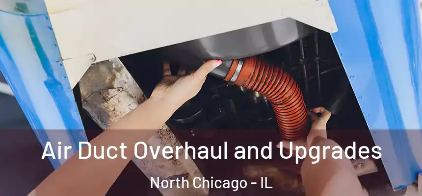  Air Duct Overhaul and Upgrades North Chicago - IL