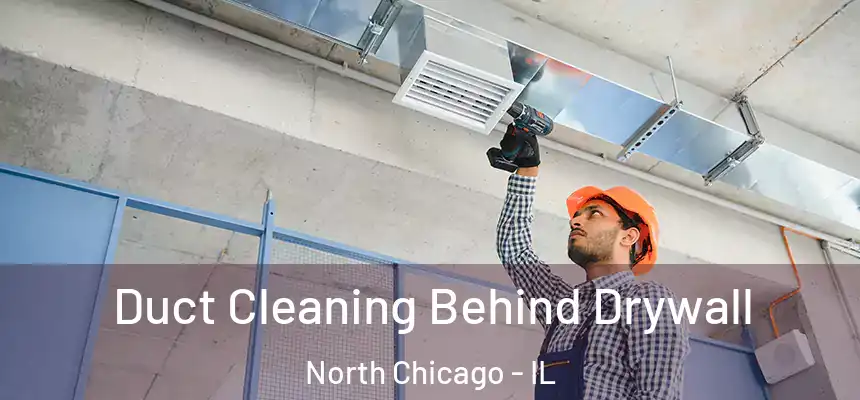  Duct Cleaning Behind Drywall North Chicago - IL