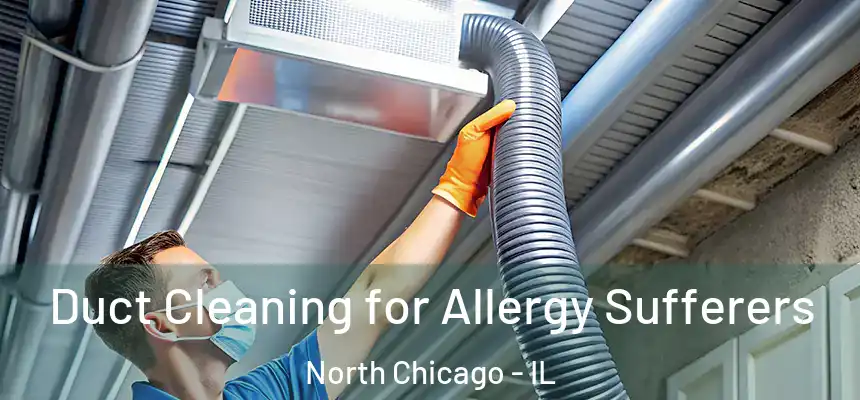  Duct Cleaning for Allergy Sufferers North Chicago - IL