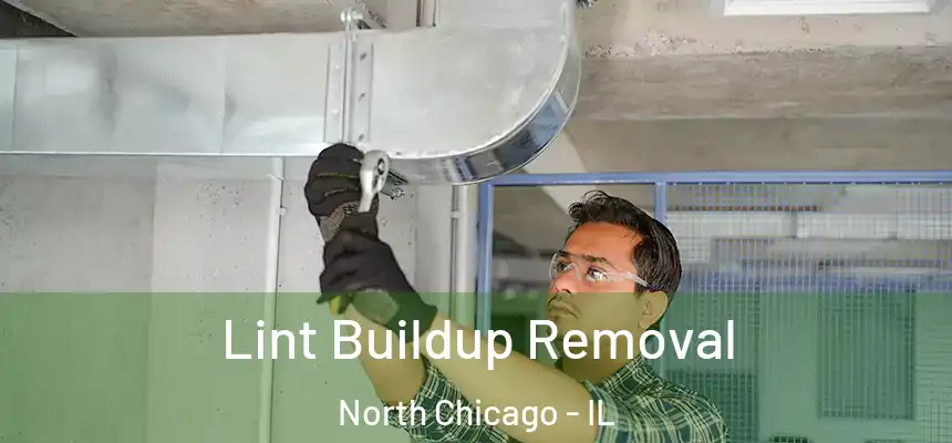 Lint Buildup Removal North Chicago - IL