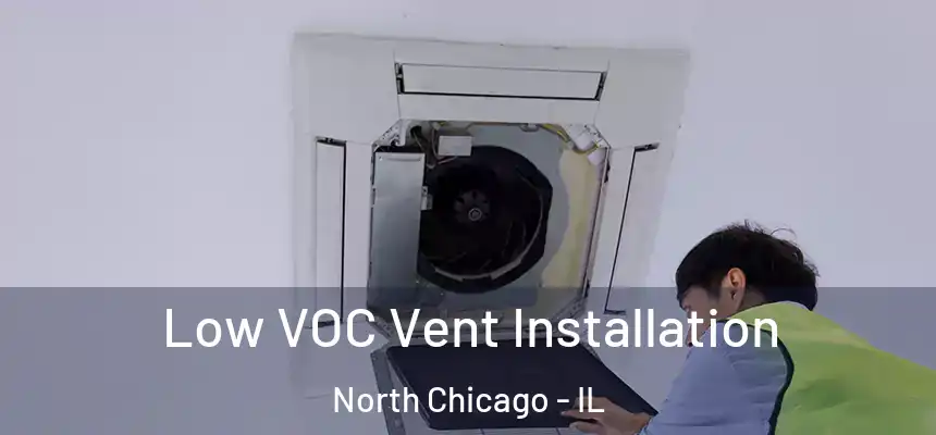  Low VOC Vent Installation North Chicago - IL