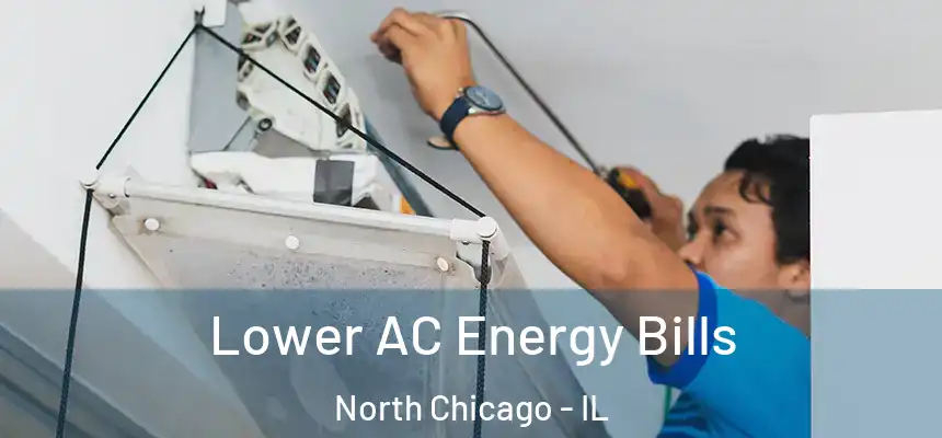  Lower AC Energy Bills North Chicago - IL