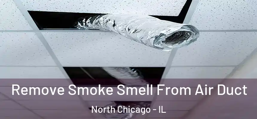 Remove Smoke Smell From Air Duct North Chicago - IL