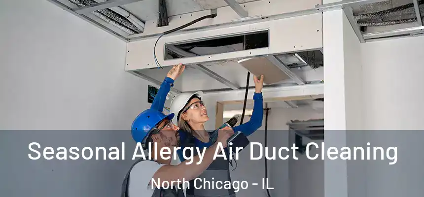  Seasonal Allergy Air Duct Cleaning North Chicago - IL