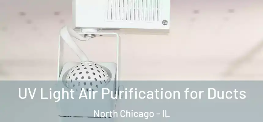  UV Light Air Purification for Ducts North Chicago - IL