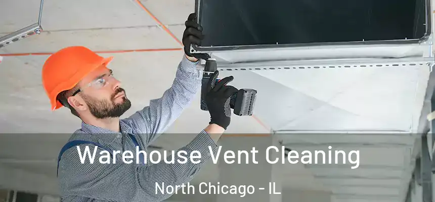  Warehouse Vent Cleaning North Chicago - IL