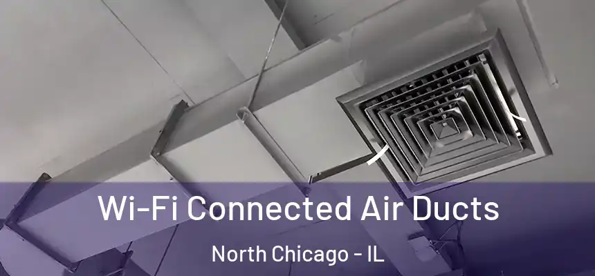 Wi-Fi Connected Air Ducts North Chicago - IL